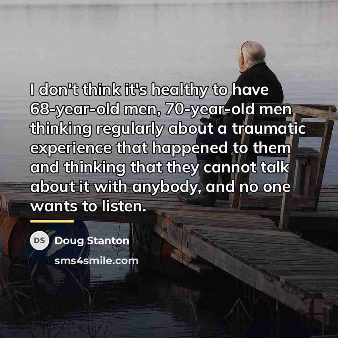 “I don't think it's healthy to have 68-year-old men, 70-year-old…” quote by Doug Stanton