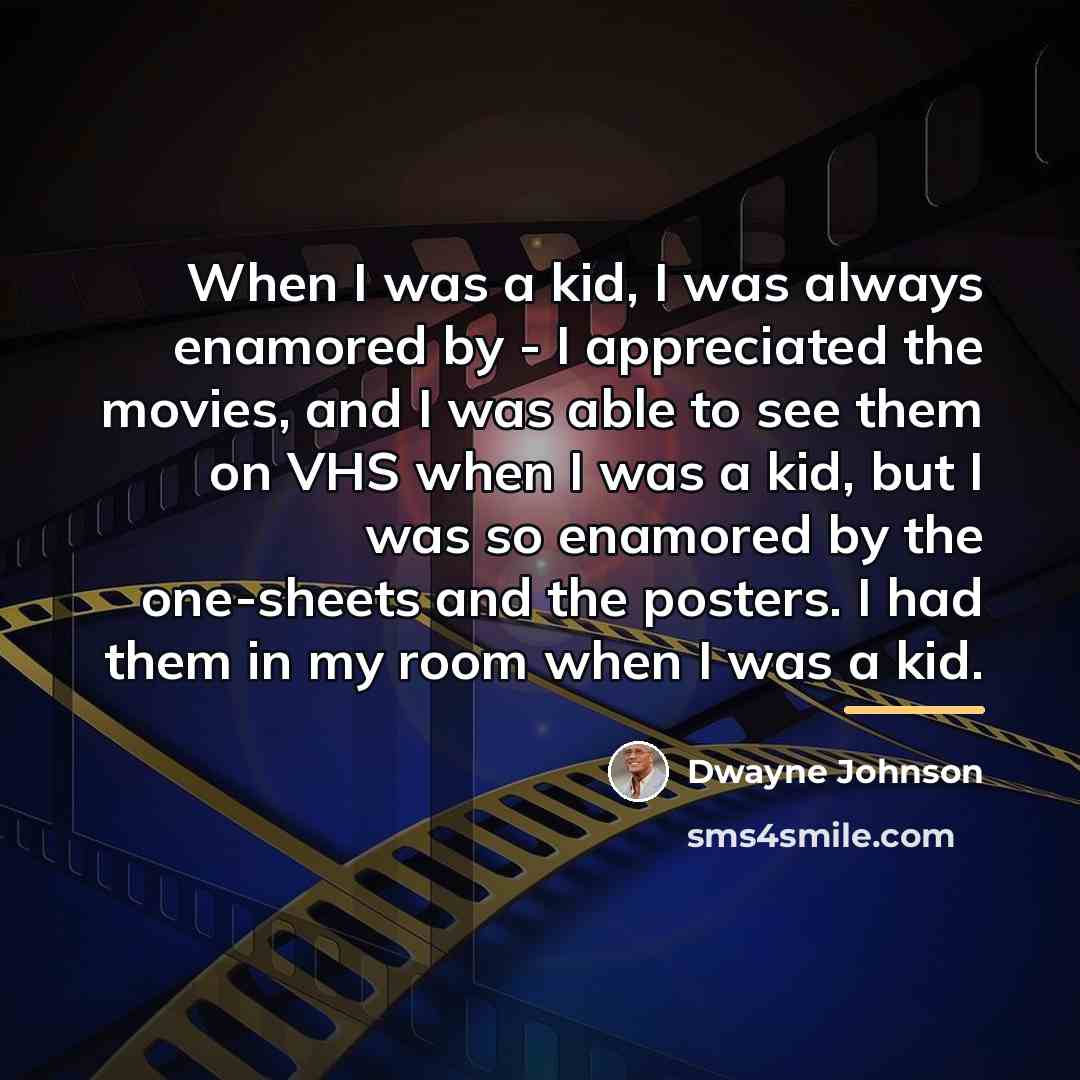 “When I was a kid, I was always enamored by…” quote by Dwayne Johnson