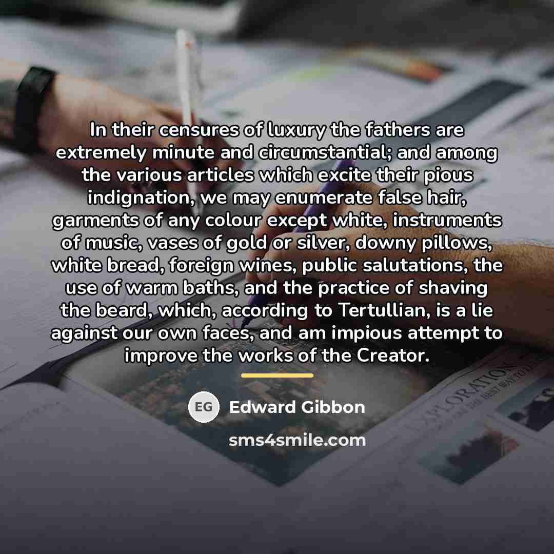 “In their censures of luxury the fathers are extremely minute…” quote by Edward Gibbon