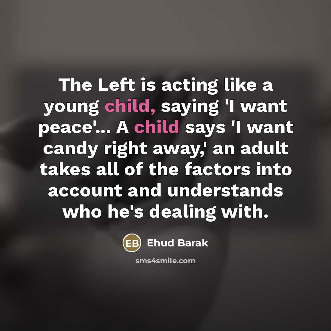 “The Left is acting like a young child, saying 'I…” quote by Ehud Barak