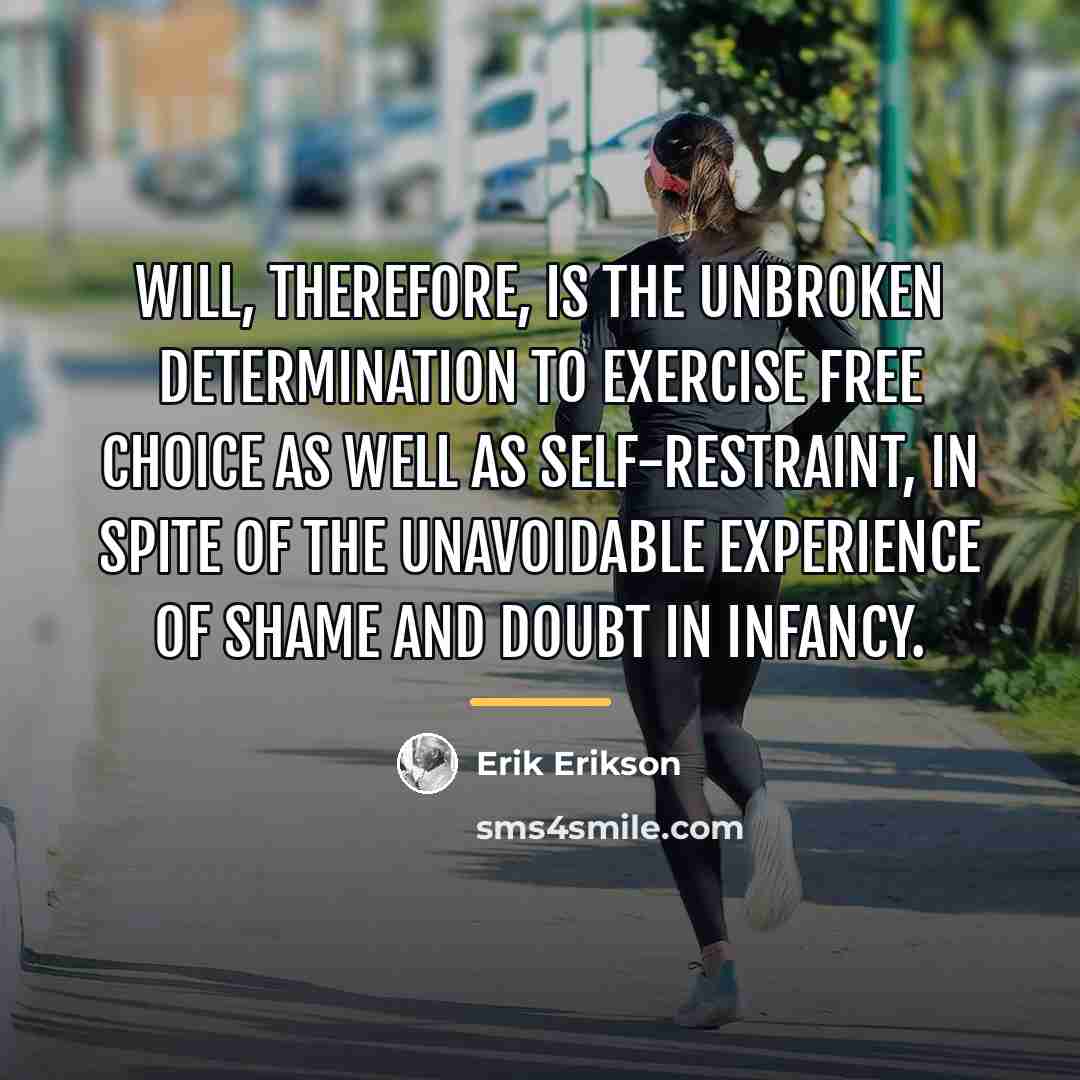 “Will, therefore, is the unbroken determination to exercise free choice…” quote by Erik Erikson