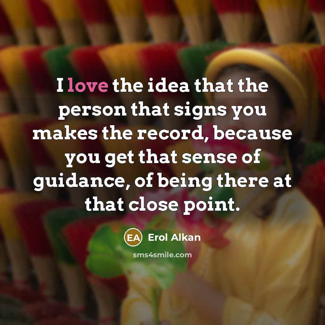 “I love the idea that the person that signs you…” quote by Erol Alkan