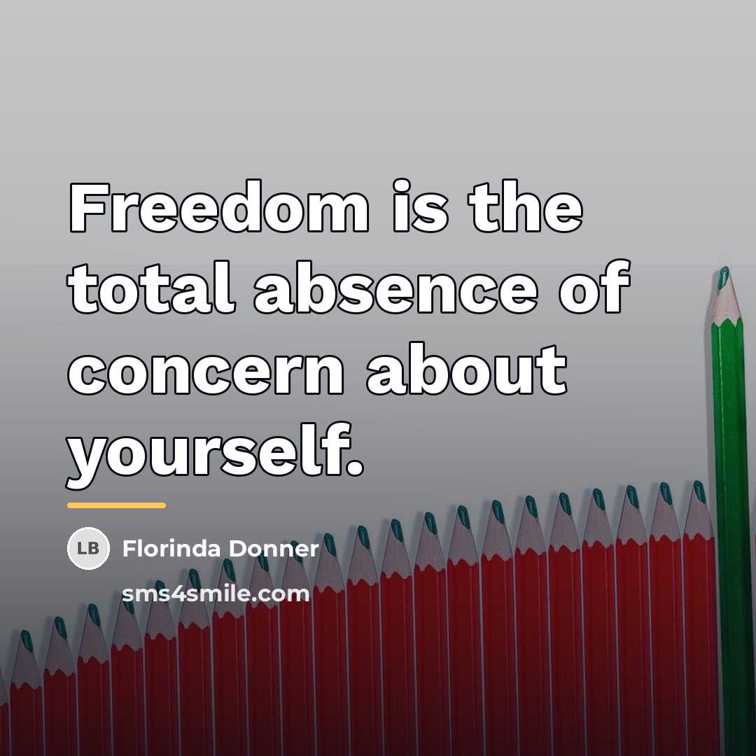 “Freedom is the total absence of concern about yourself.…” quote by Florinda Donner