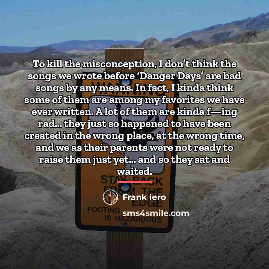 “To kill the misconception, I don’t think the songs we…” quote by Frank Iero