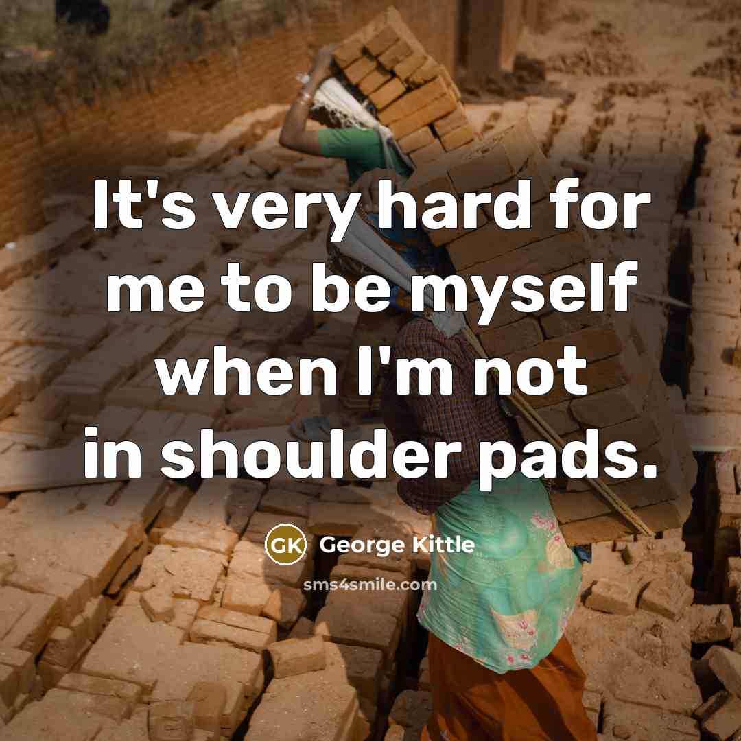 “It's very hard for me to be myself when I'm…” quote by George Kittle