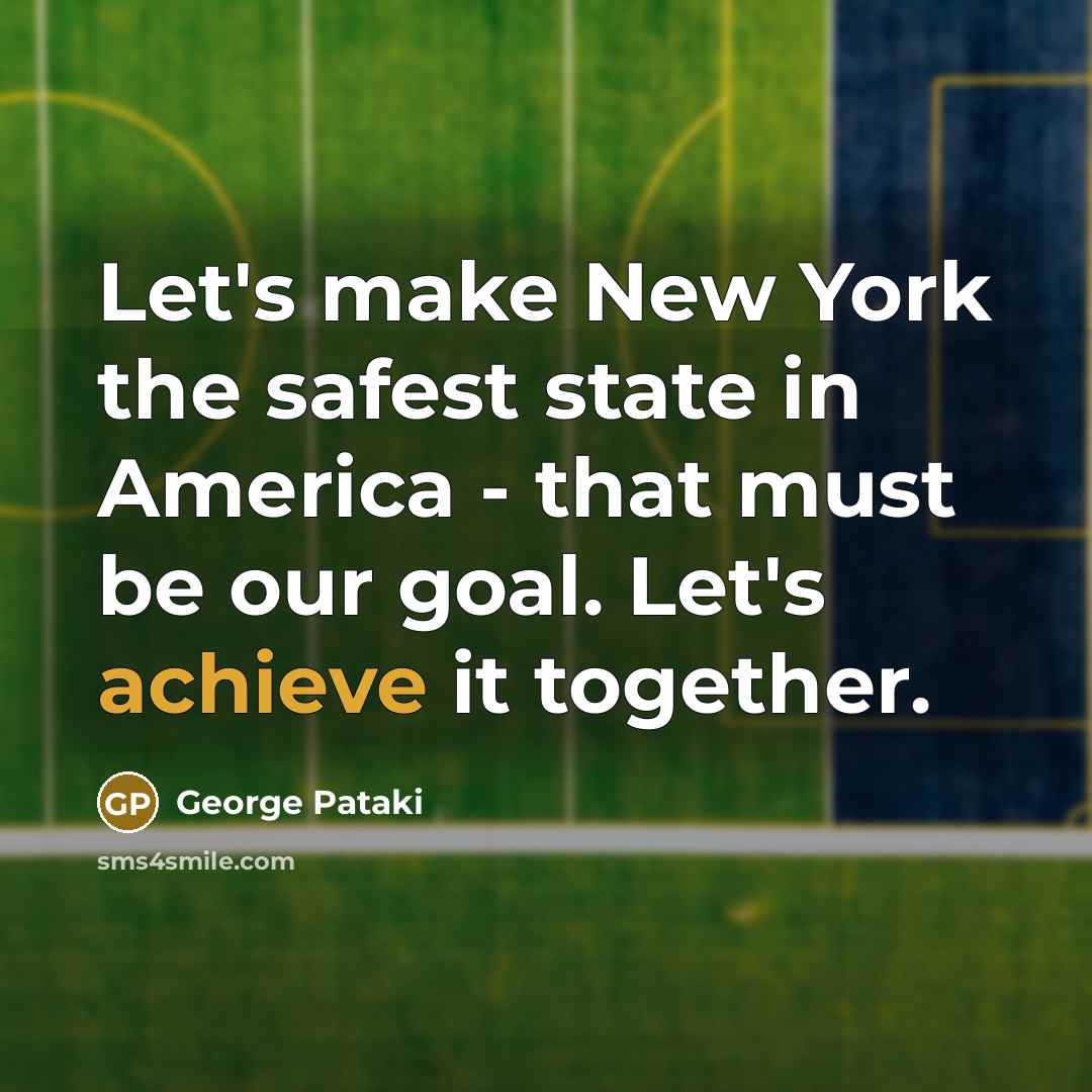 “Let's make New York the safest state in America -…” quote by George Pataki