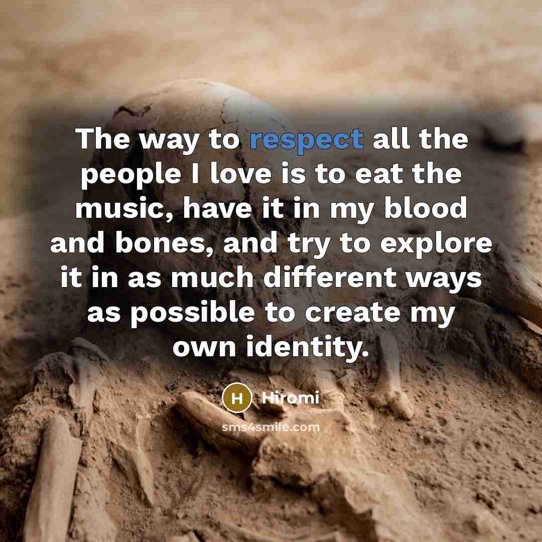 “The way to respect all the people I love is…” quote by Hiromi