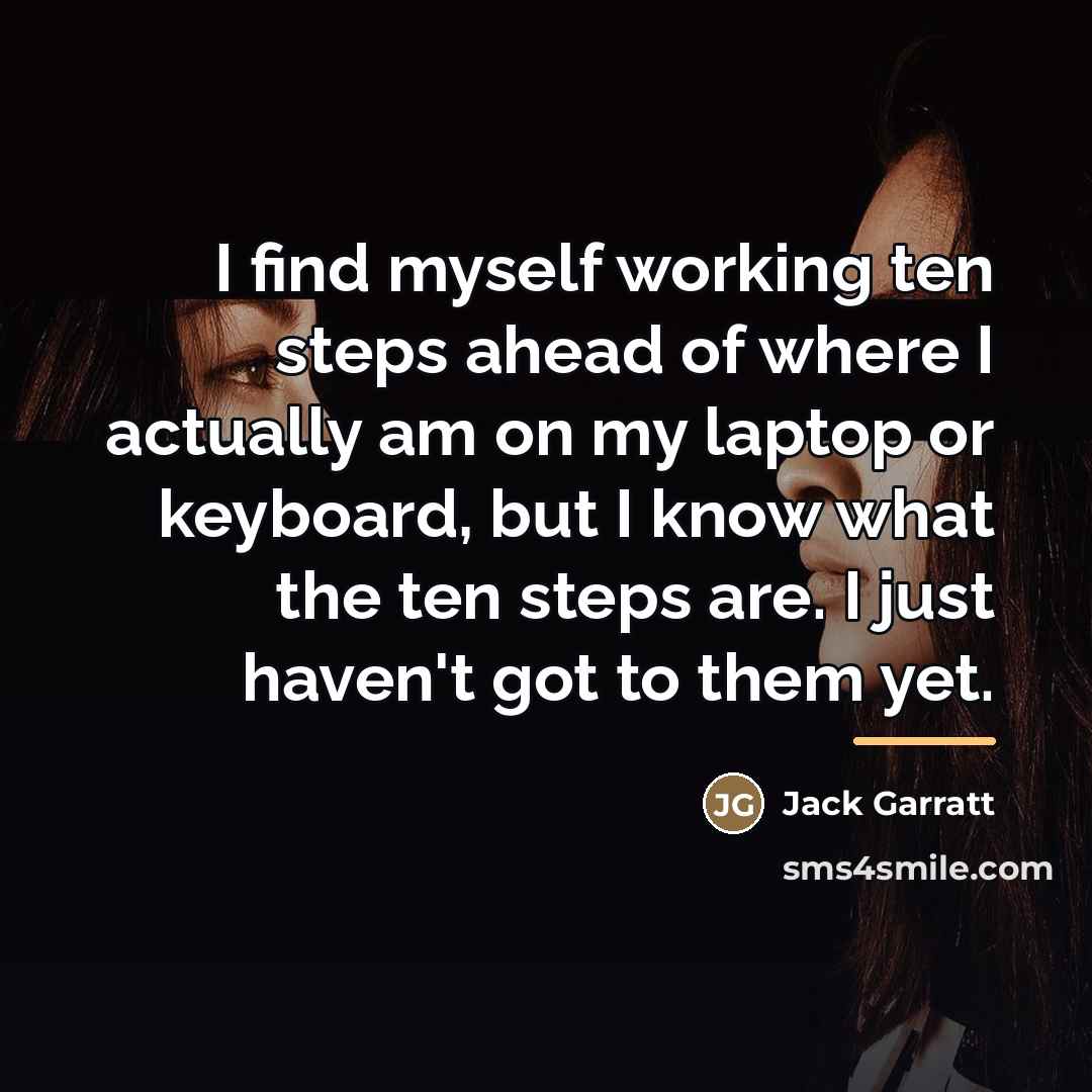 “I find myself working ten steps ahead of where I…” quote by Jack Garratt
