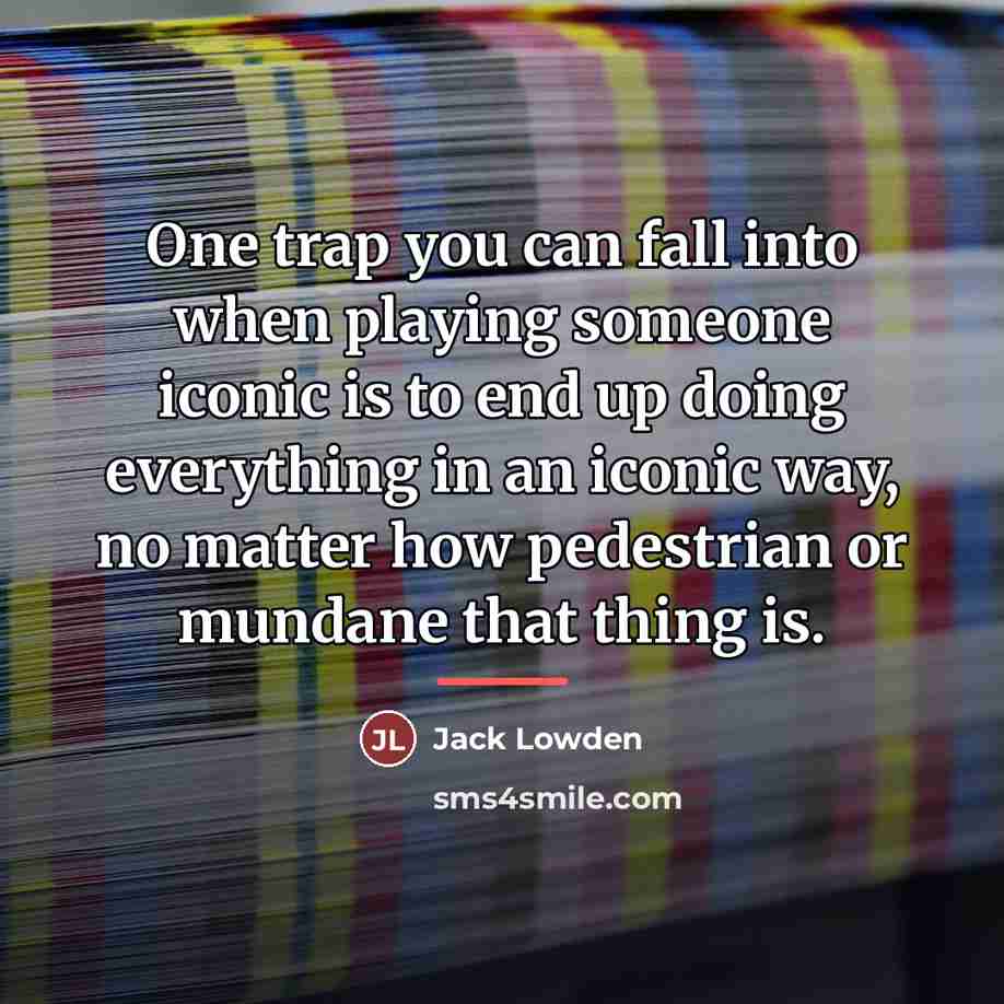 “One trap you can fall into when playing someone iconic…” quote by Jack Lowden