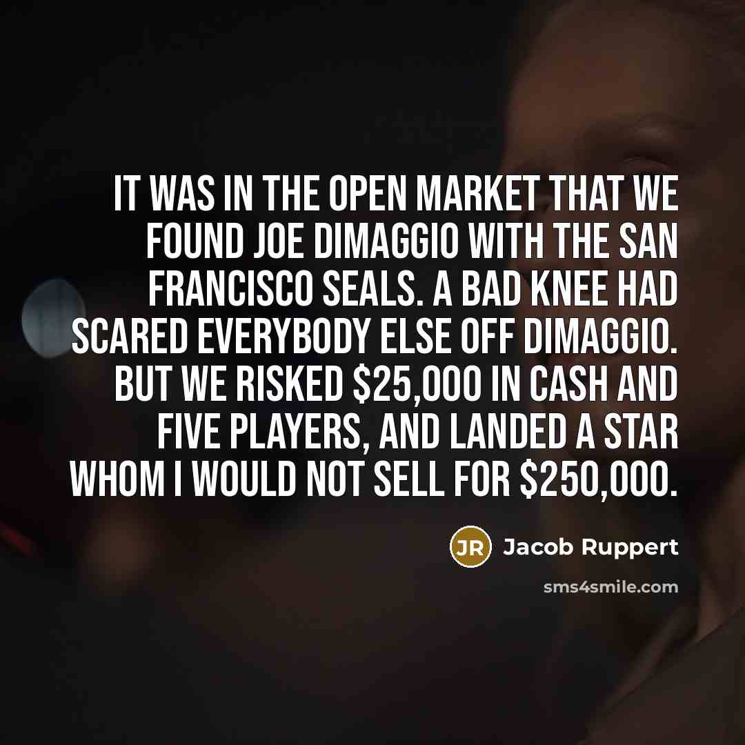 “It was in the open market that we found Joe…” quote by Jacob Ruppert