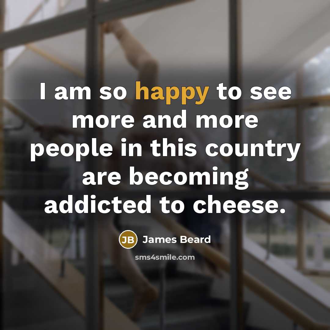 “I am so happy to see more and more people…” quote by James Beard