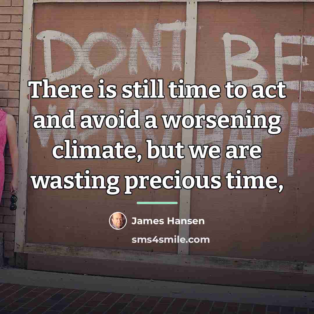 “There is still time to act and avoid a worsening…” quote by James Hansen