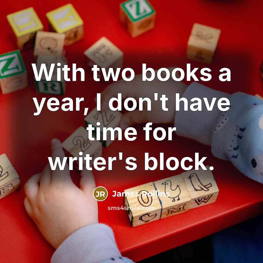 “With two books a year, I don't have time for…” quote by James Rollins