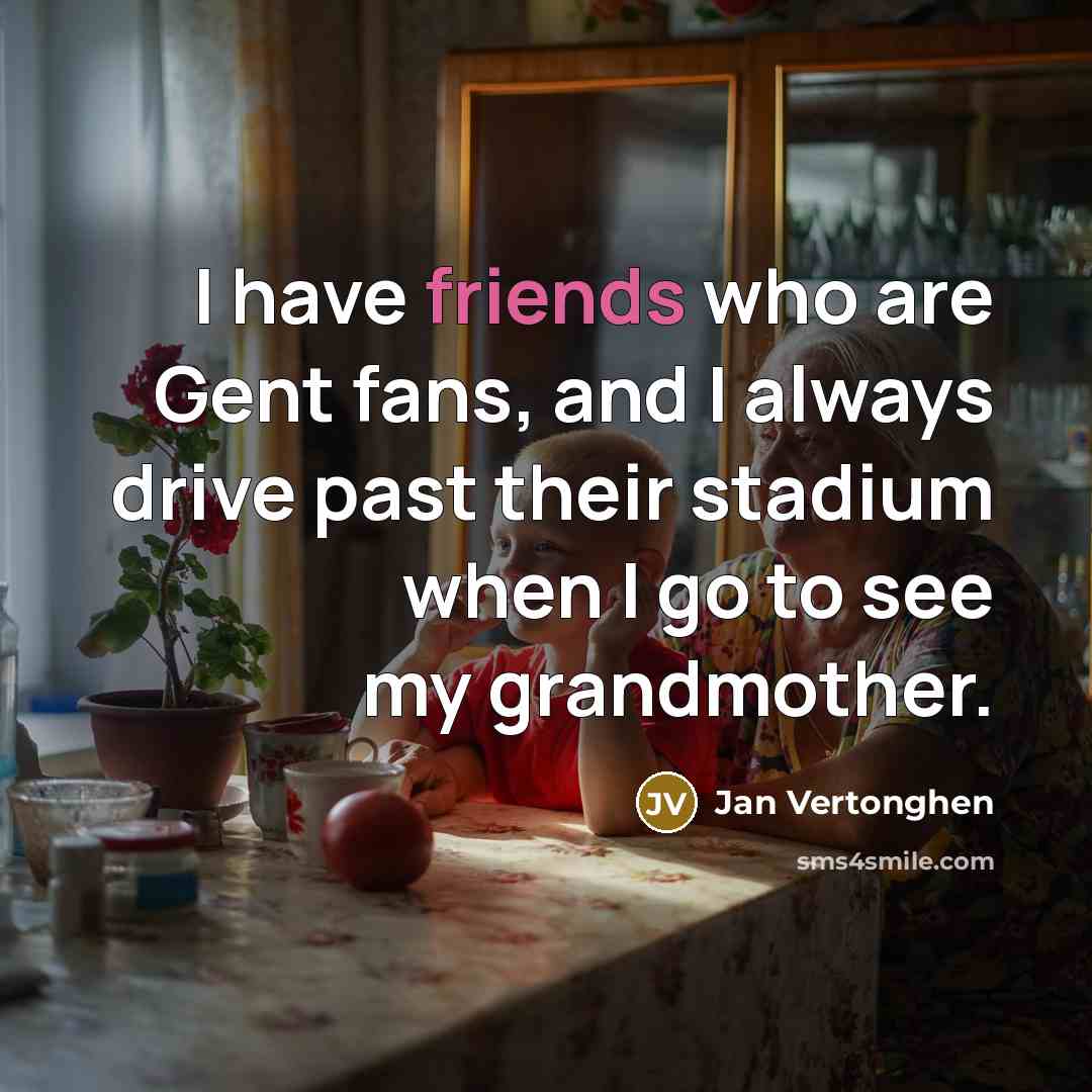 “I have friends who are Gent fans, and I always…” quote by Jan Vertonghen