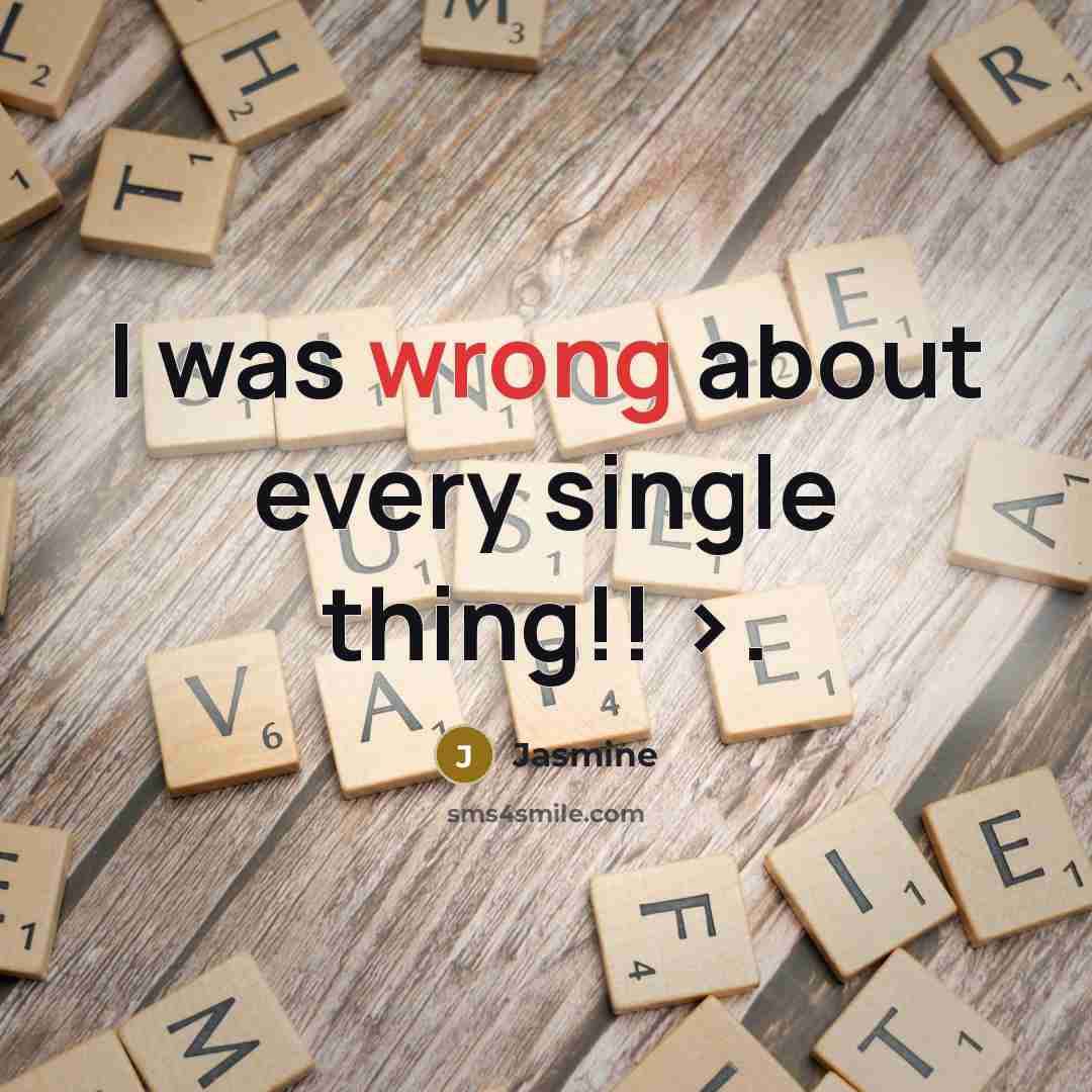“I was wrong about every single thing!! >.” quote by Jasmine