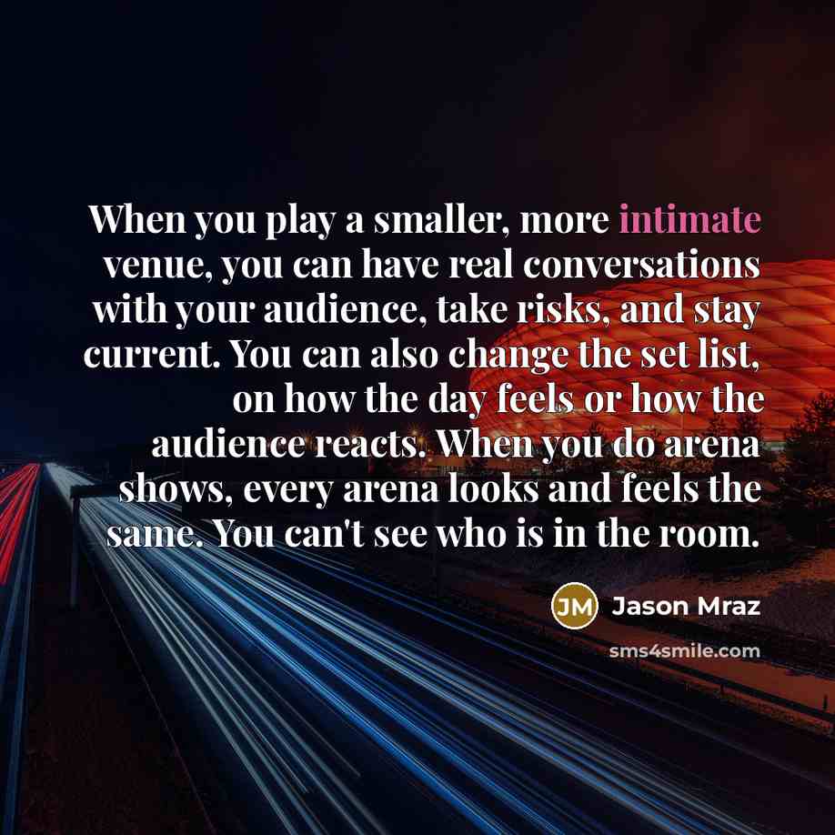 “When you play a smaller, more intimate venue, you can…” quote by Jason Mraz