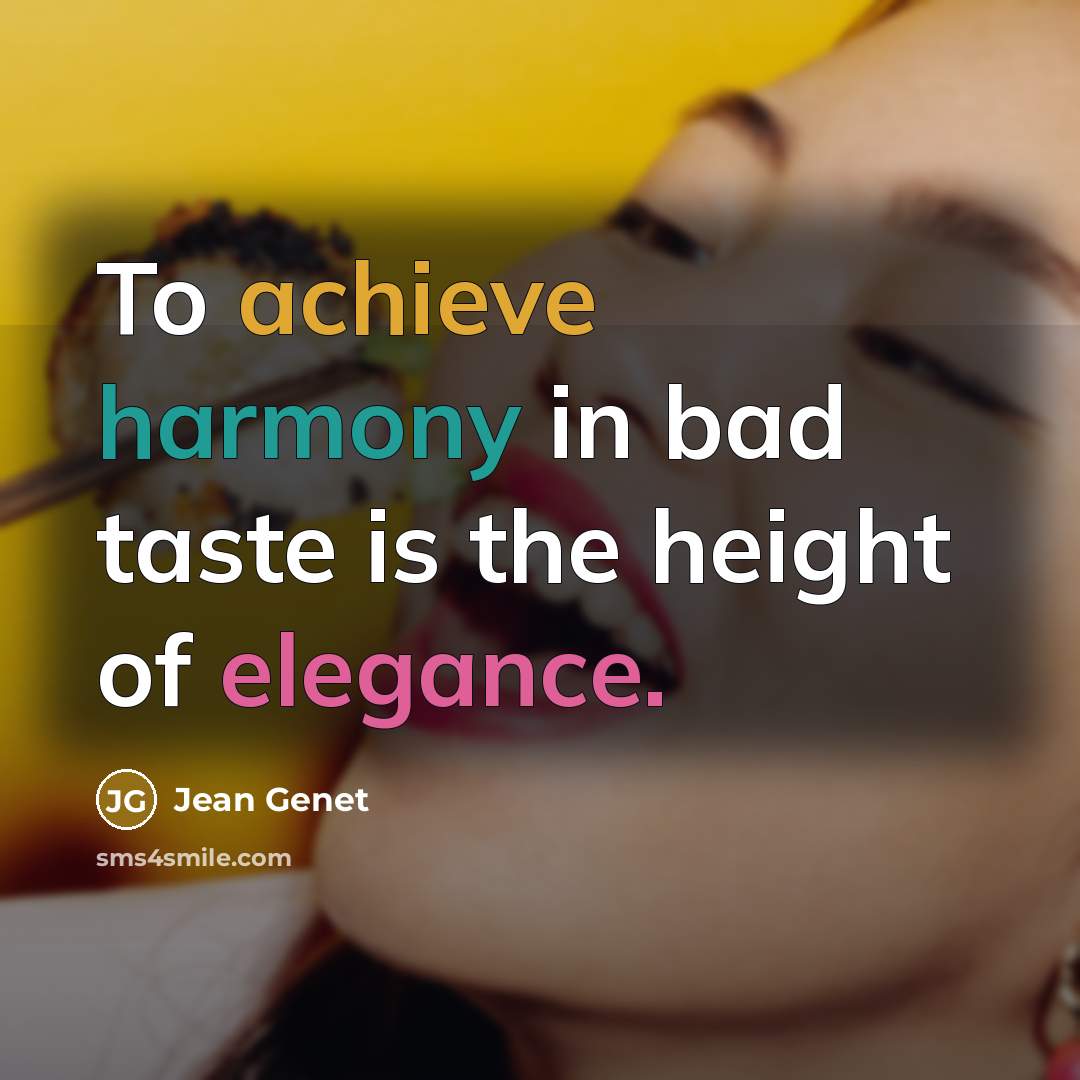 “To achieve harmony in bad taste is the height of…” quote by Jean Genet