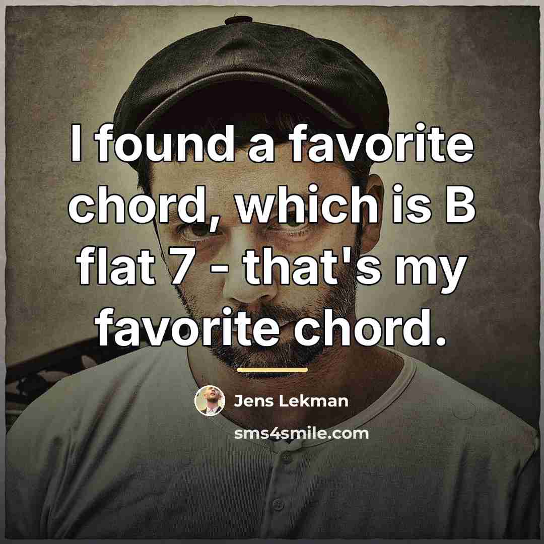“I found a favorite chord, which is B flat 7…” quote by Jens Lekman