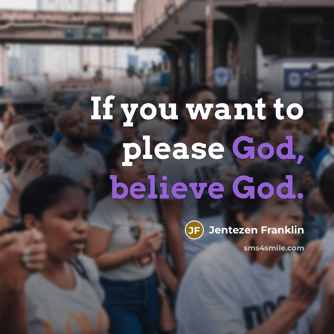 “If you want to please God, believe God.…” quote by Jentezen Franklin