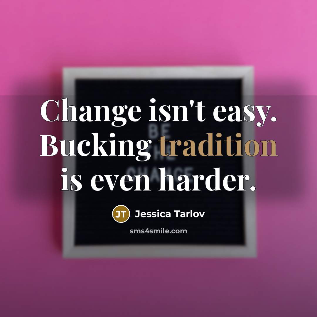 “Change isn't easy. Bucking tradition is even harder.…” quote by Jessica Tarlov