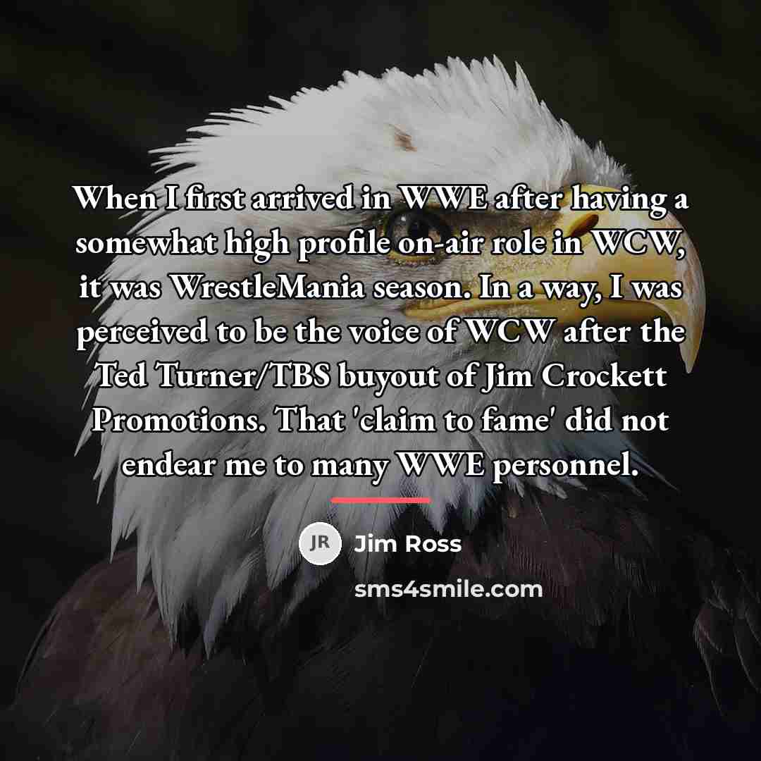 “When I first arrived in WWE after having a somewhat…” quote by Jim Ross