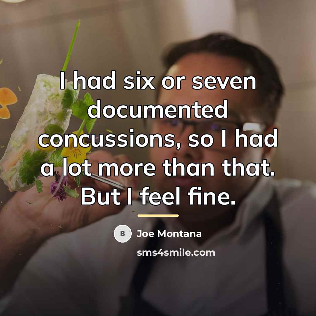 “I had six or seven documented concussions, so I had…” quote by Joe Montana