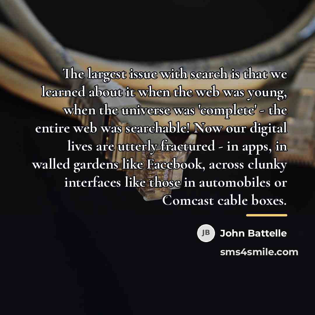 “The largest issue with search is that we learned about…” quote by John Battelle