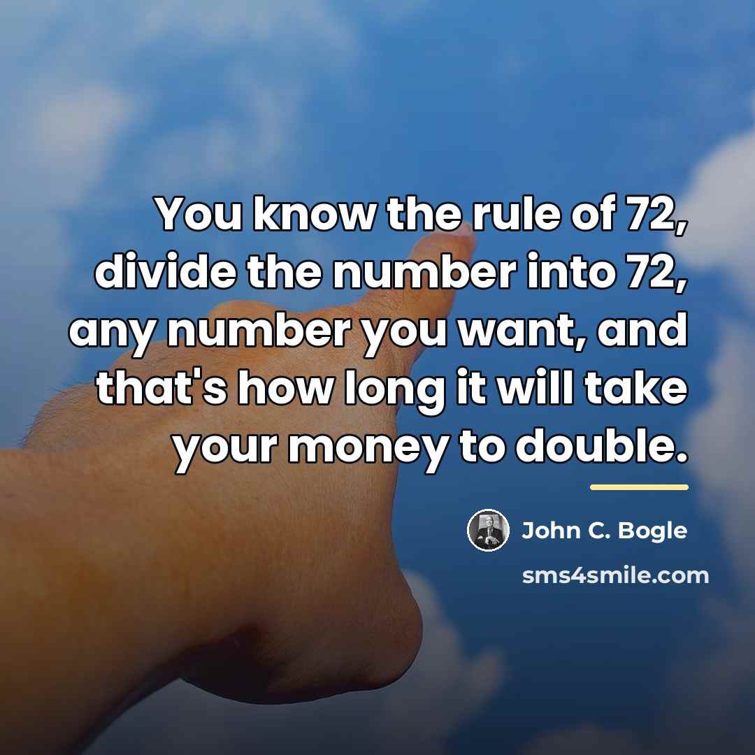 “You know the rule of 72, divide the number into…” quote by John C. Bogle
