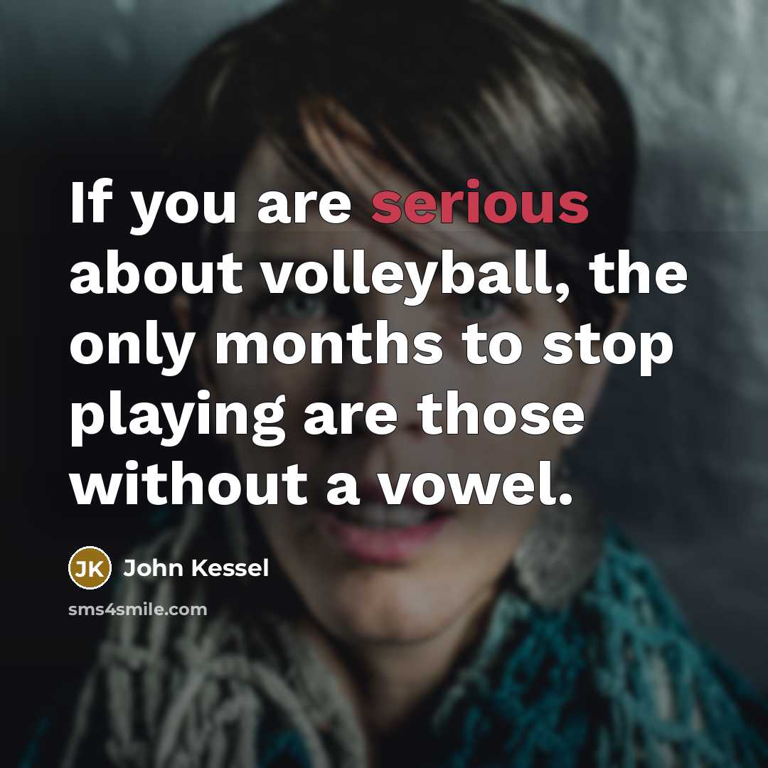 “If you are serious about volleyball, the only months to…” quote by John Kessel