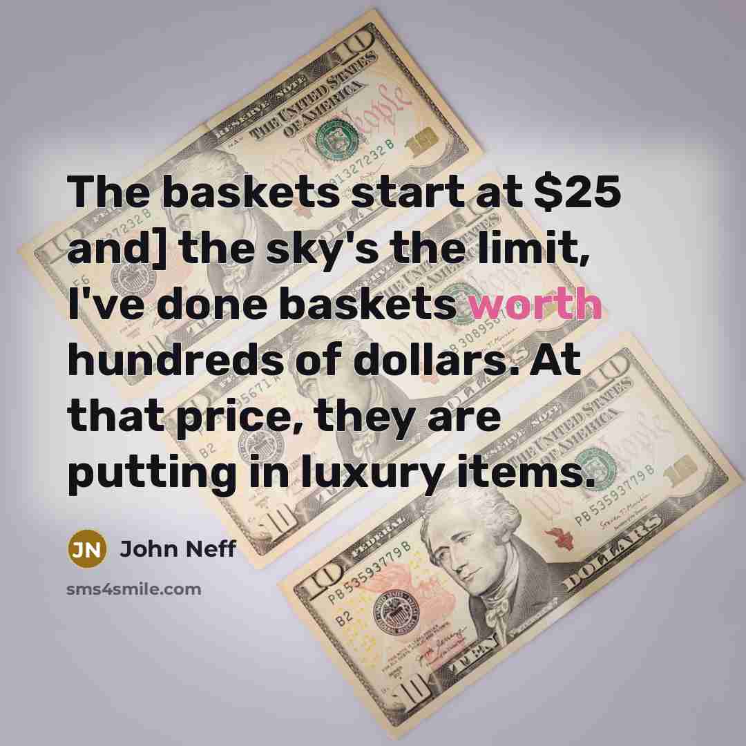 “The baskets start at $25 and] the sky's the limit,…” quote by John Neff