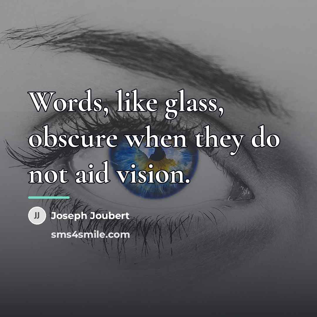 “Words, like glass, obscure when they do not aid vision.…” quote by Joseph Joubert