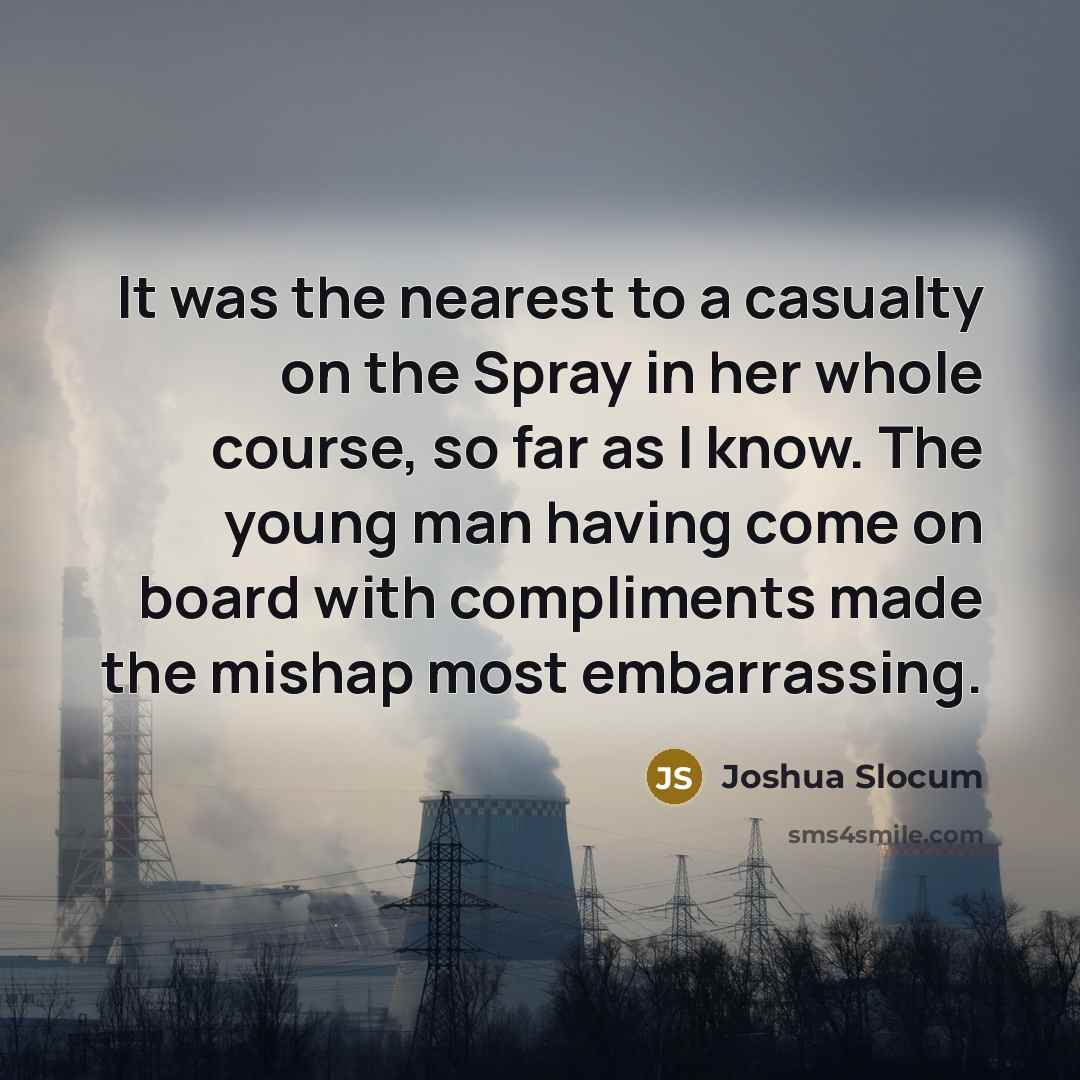 “It was the nearest to a casualty on the Spray…” quote by Joshua Slocum