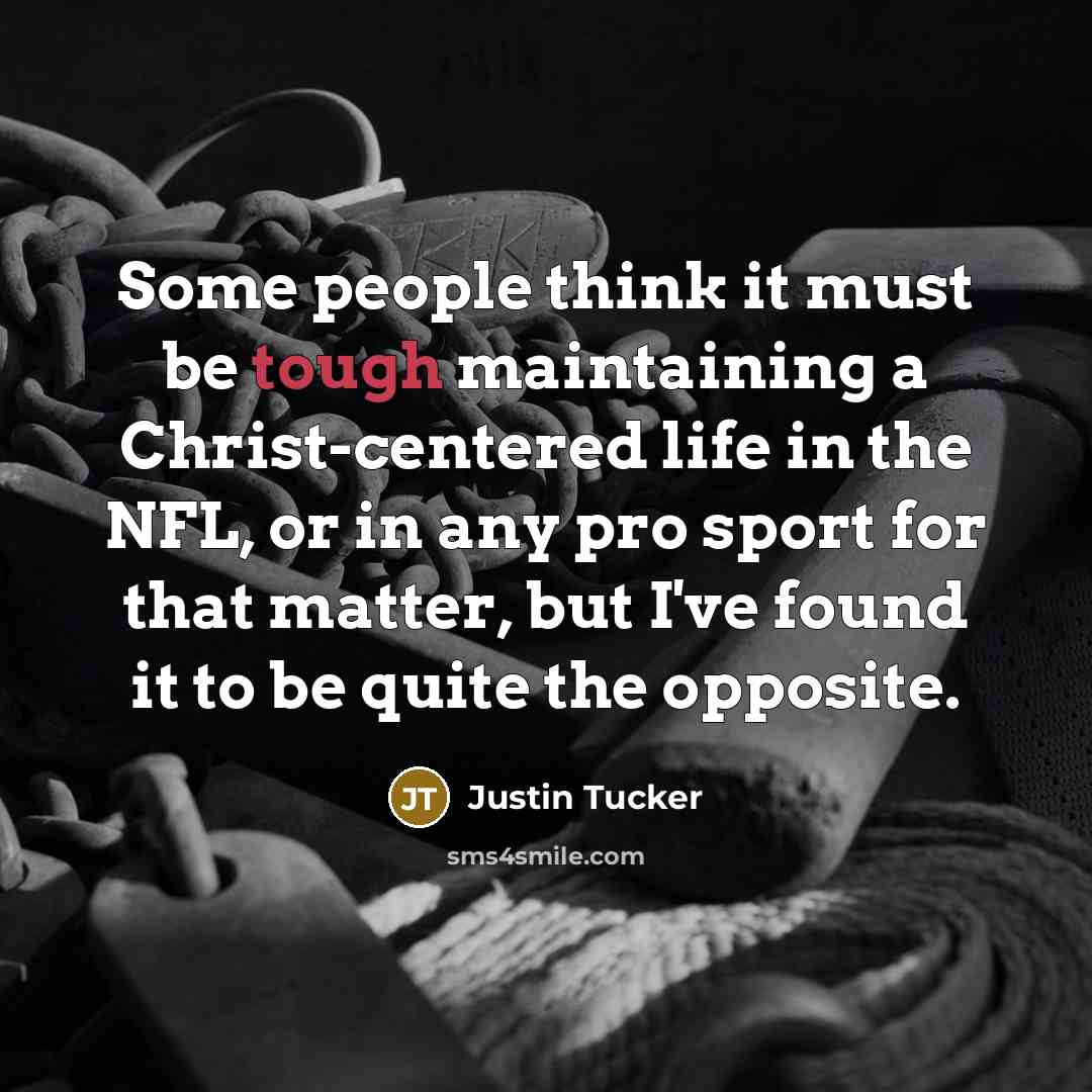 “Some people think it must be tough maintaining a Christ-centered…” quote by Justin Tucker