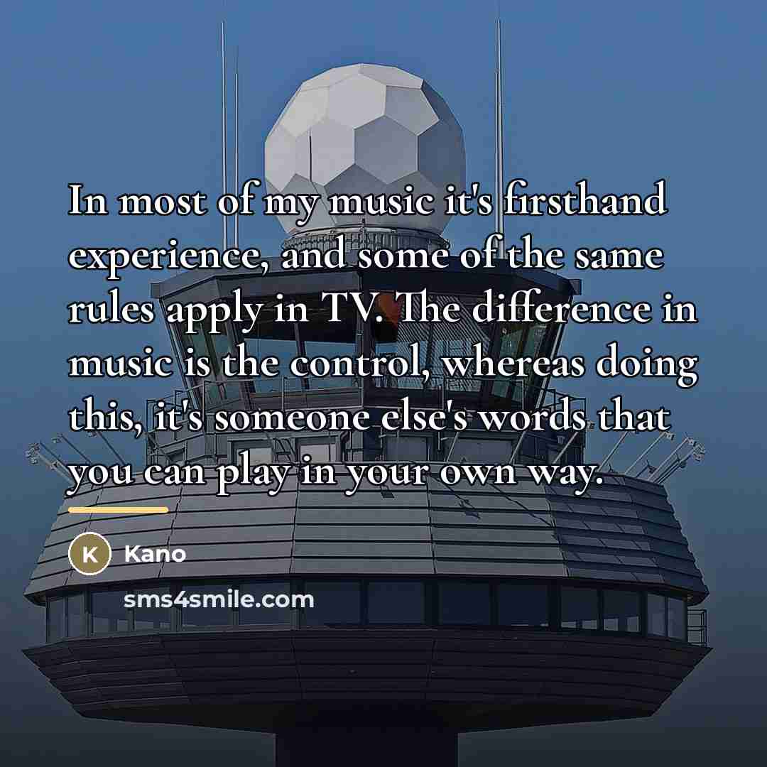 “In most of my music it's firsthand experience, and some…” quote by Kano