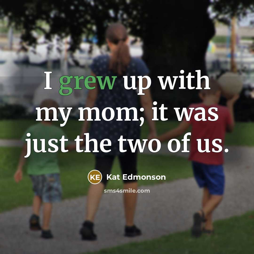 “I grew up with my mom; it was just the…” quote by Kat Edmonson