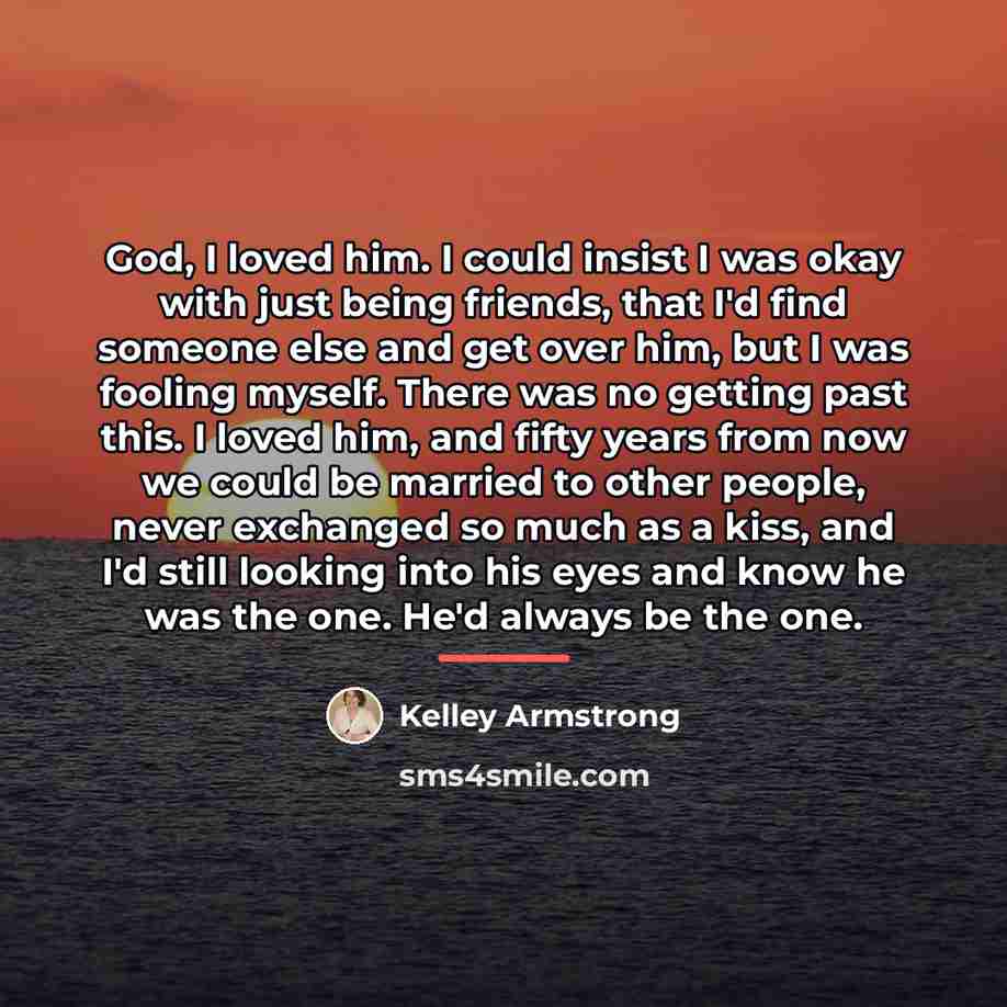 “God, I loved him. I could insist I was okay…” quote by Kelley Armstrong