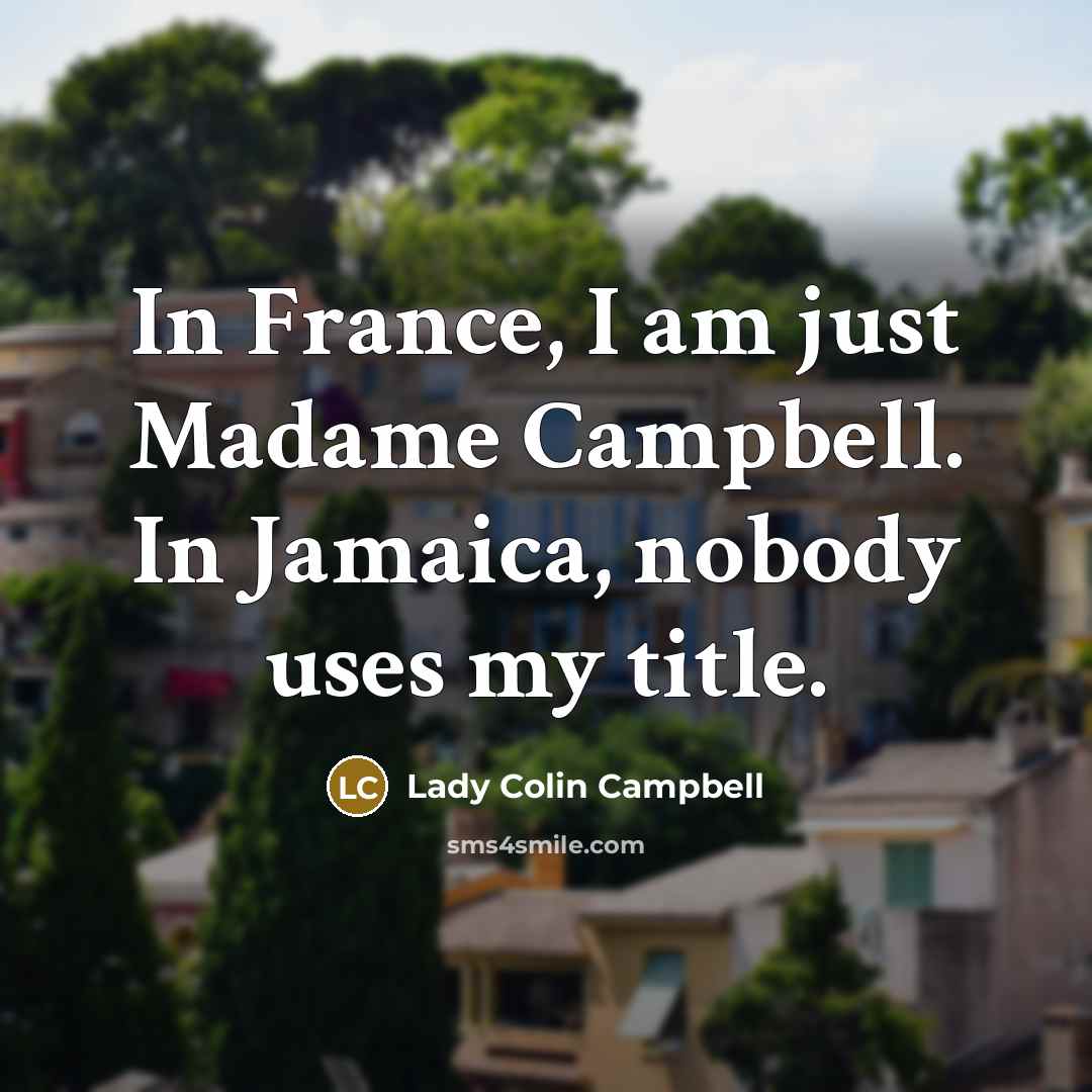 “In France, I am just Madame Campbell. In Jamaica, nobody…” quote by Lady Colin Campbell