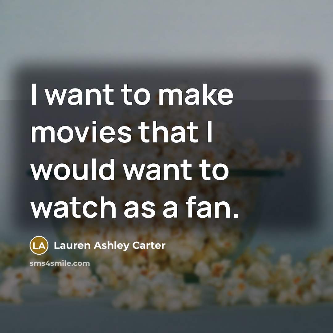 “I want to make movies that I would want to…” quote by Lauren Ashley Carter