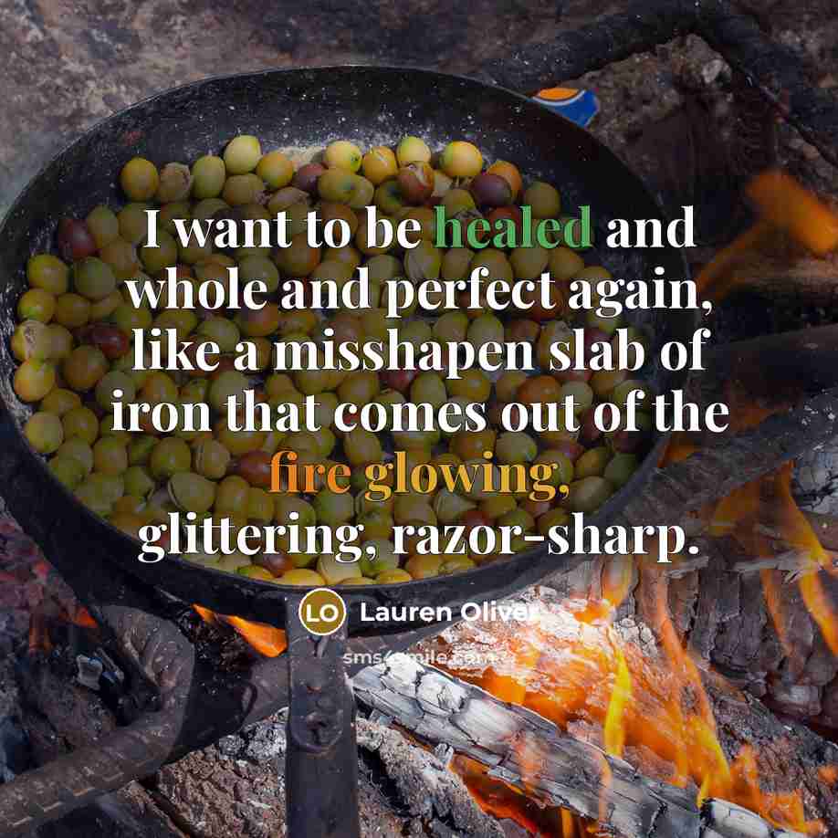 “I want to be healed and whole and perfect again,…” quote by Lauren Oliver