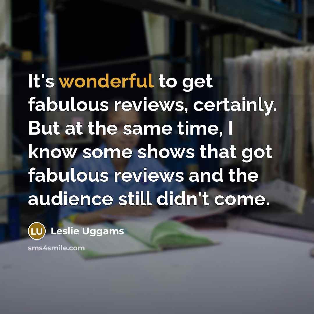 “It's wonderful to get fabulous reviews, certainly. But at the…” quote by Leslie Uggams