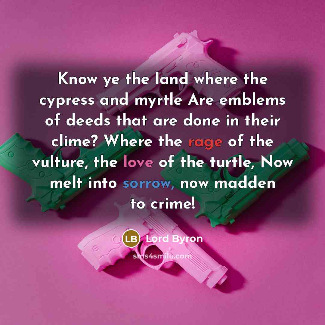 “Know ye the land where the cypress and myrtle Are…” quote by Lord Byron