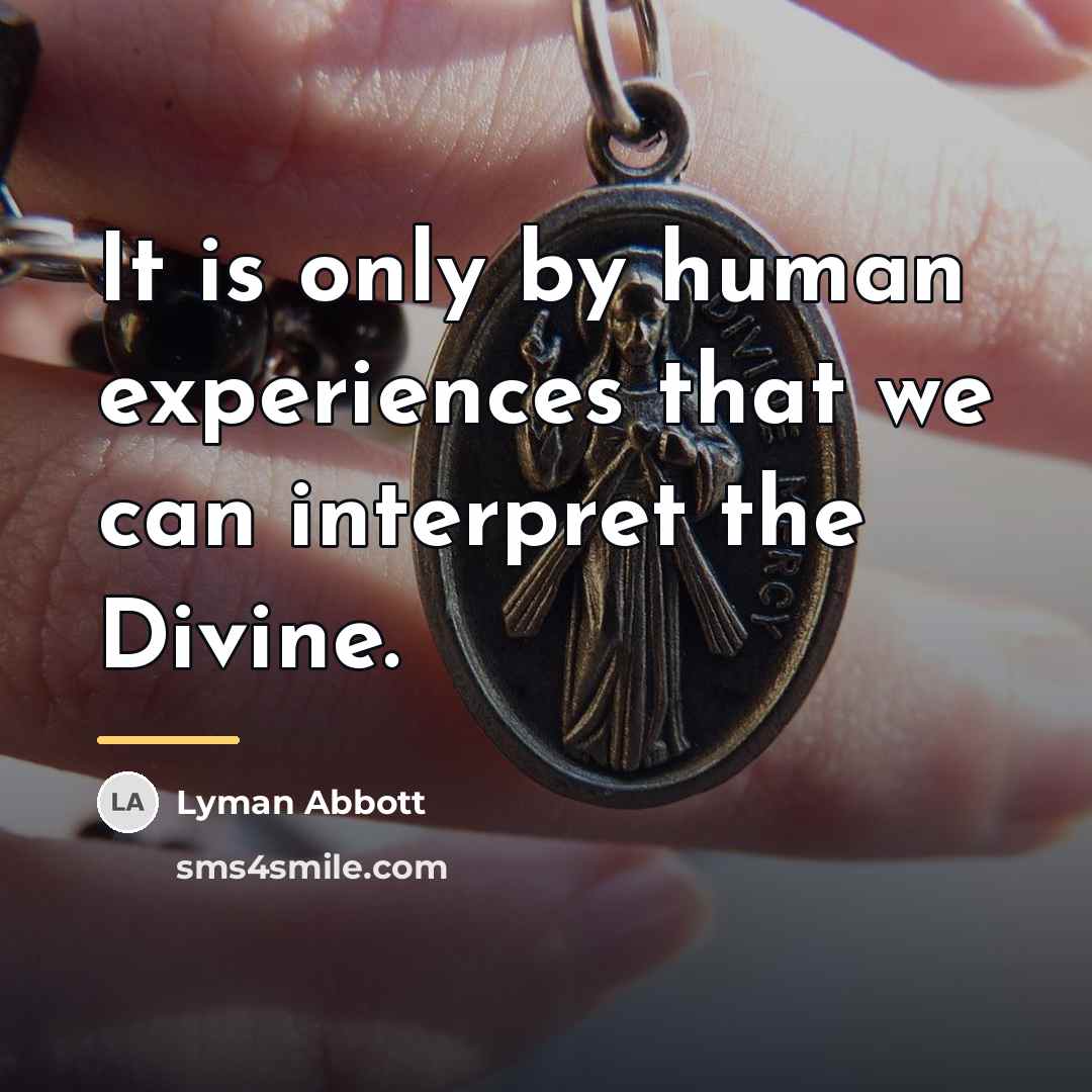 “It is only by human experiences that we can interpret…” quote by Lyman Abbott