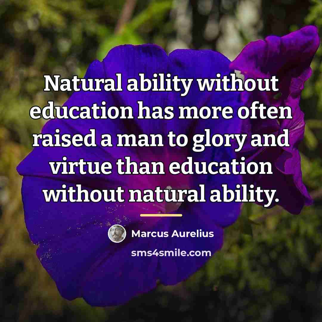 “Natural ability without education has more often raised a man…” quote by Marcus Aurelius