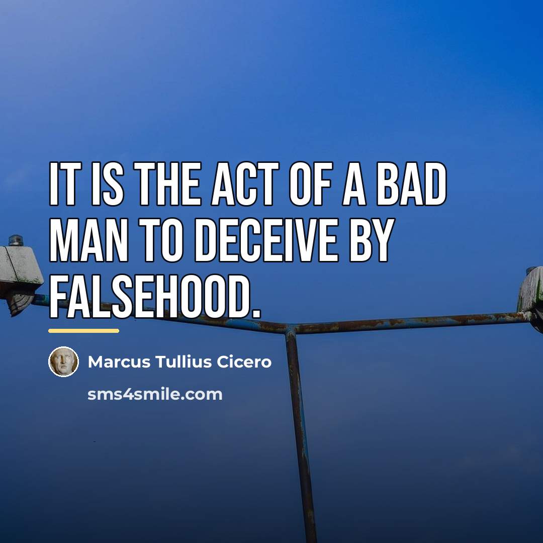 “It is the act of a bad man to deceive…” quote by Marcus Tullius Cicero