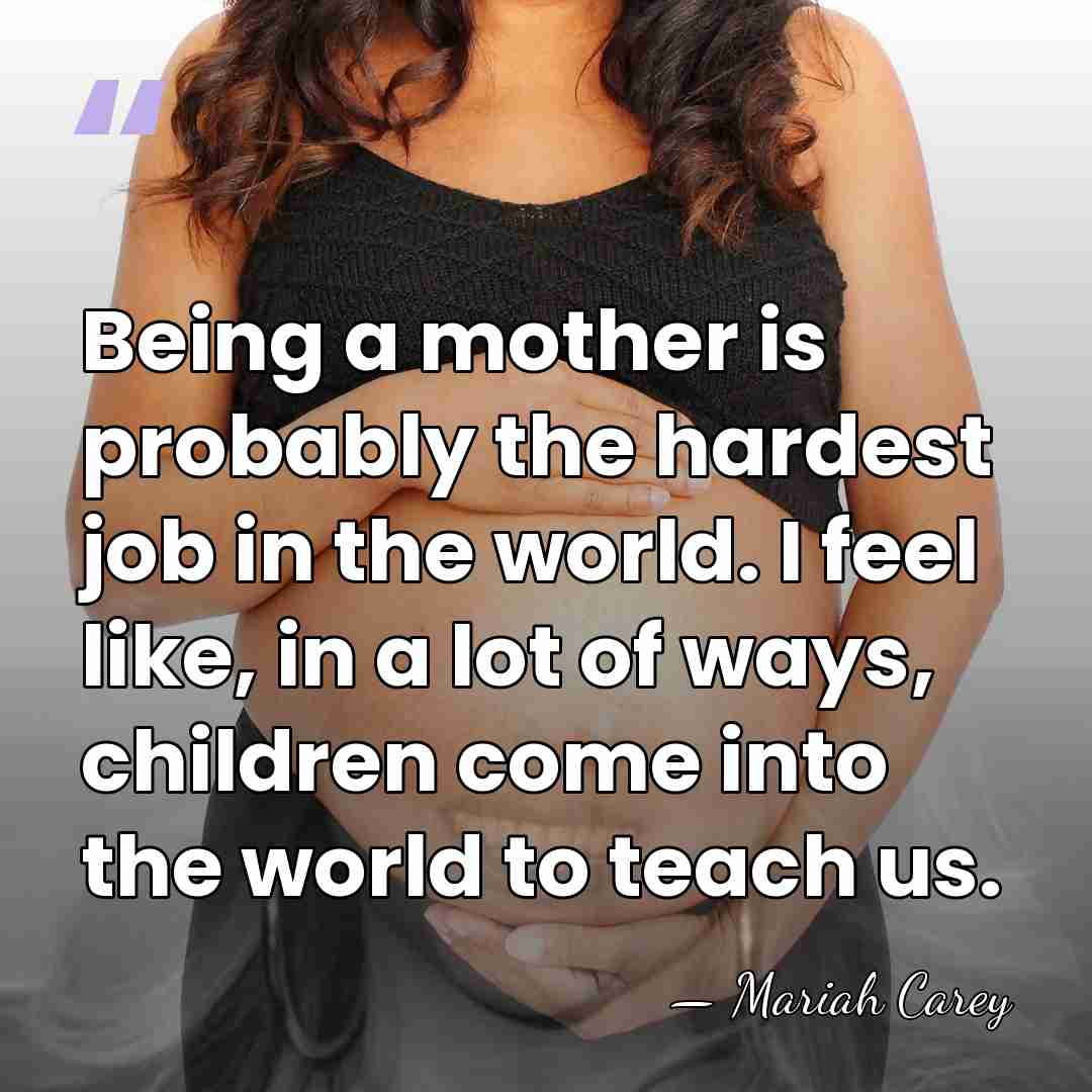 Being a mother is probably the hardest job in the world. I&hellip; - Mariah Carey