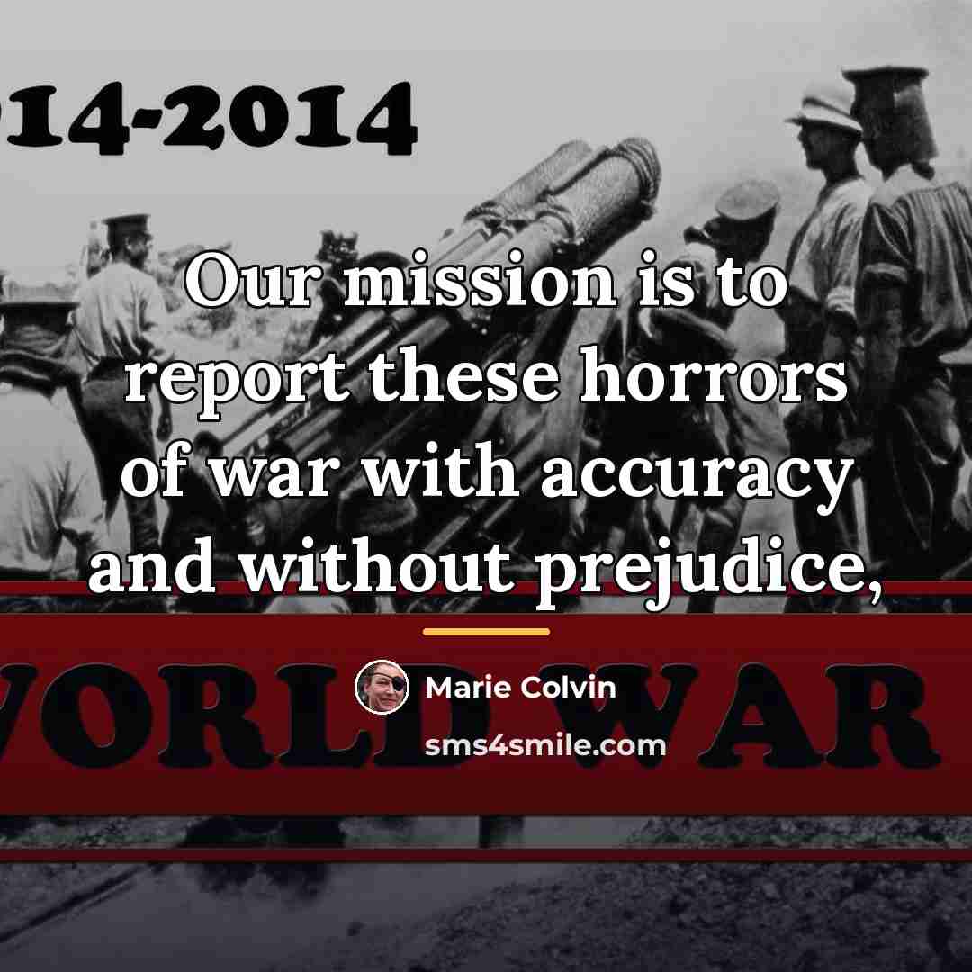 “Our mission is to report these horrors of war with…” quote by Marie Colvin