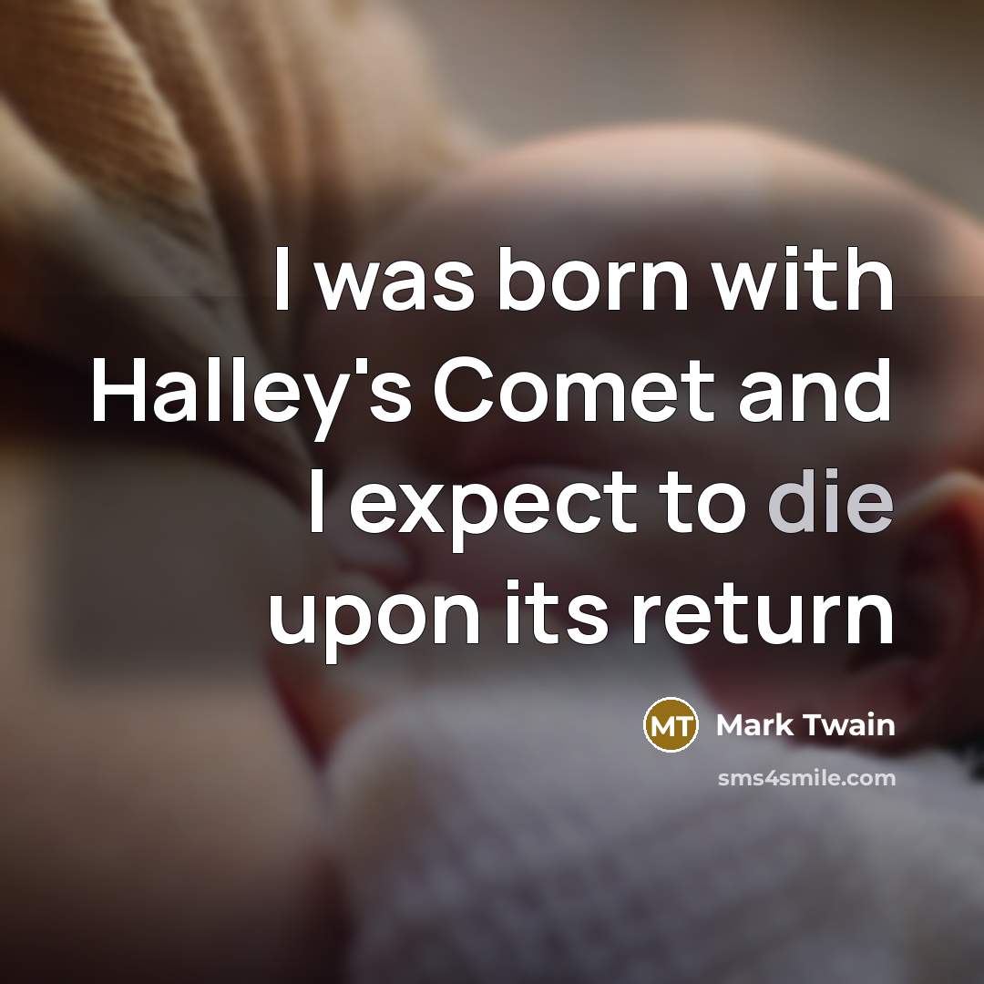 “I was born with Halley's Comet and I expect to…” quote by Mark Twain