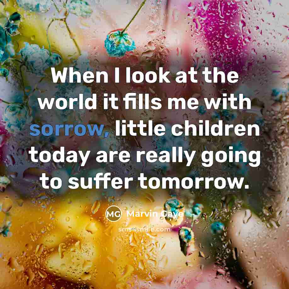 “When I look at the world it fills me with…” quote by Marvin Gaye