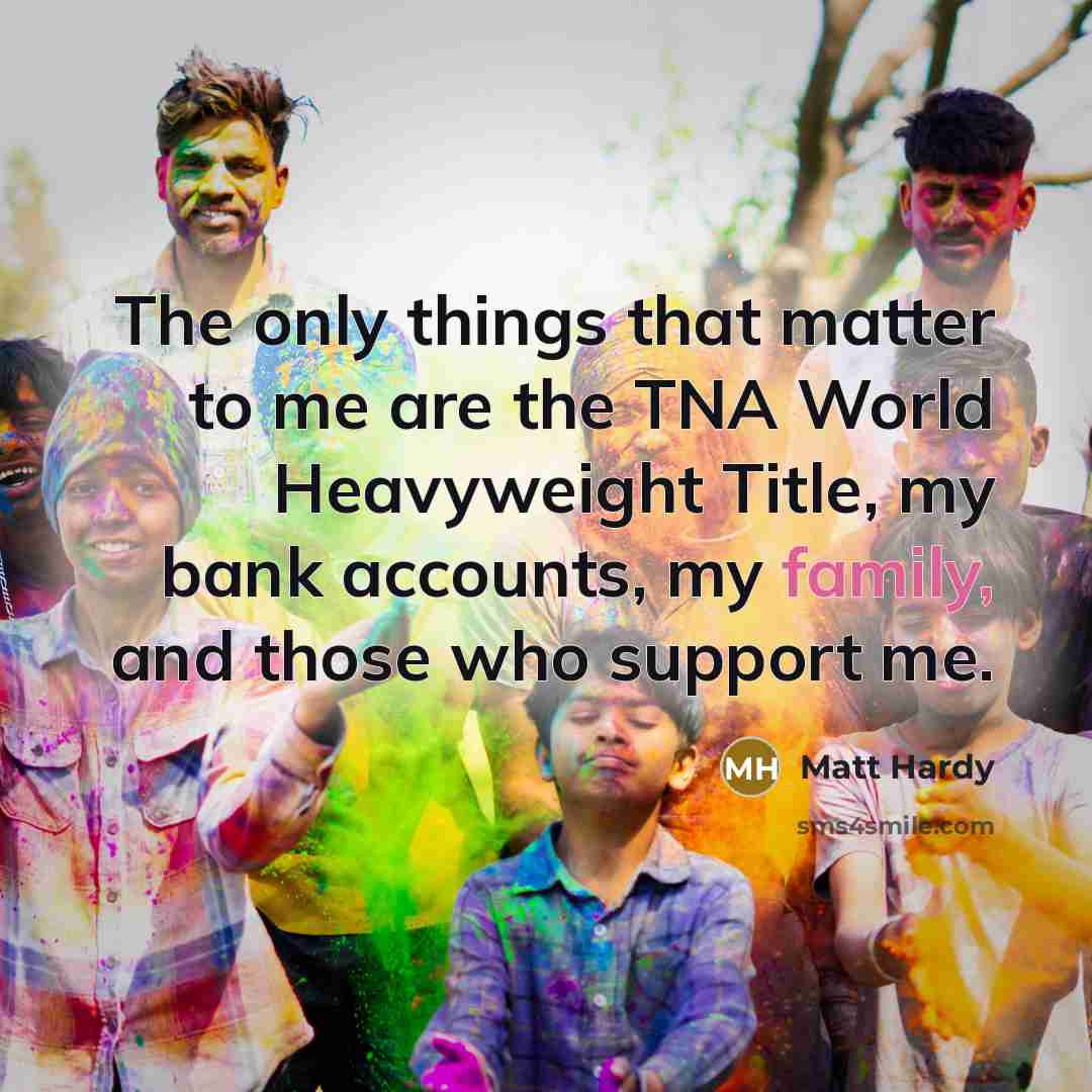 “The only things that matter to me are the TNA…” quote by Matt Hardy