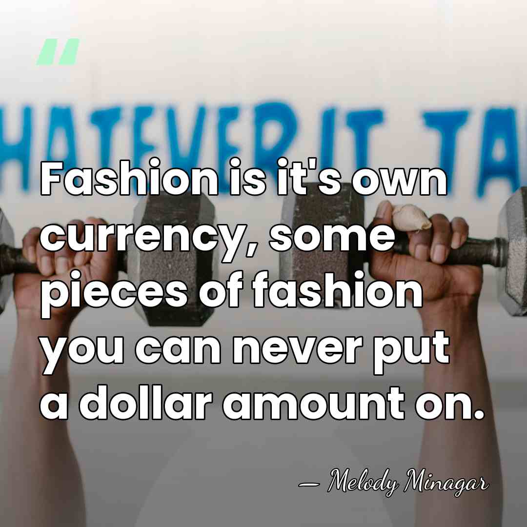 Fashion is it's own currency, some pieces of fashion you can never&hellip; - Melody Minagar
